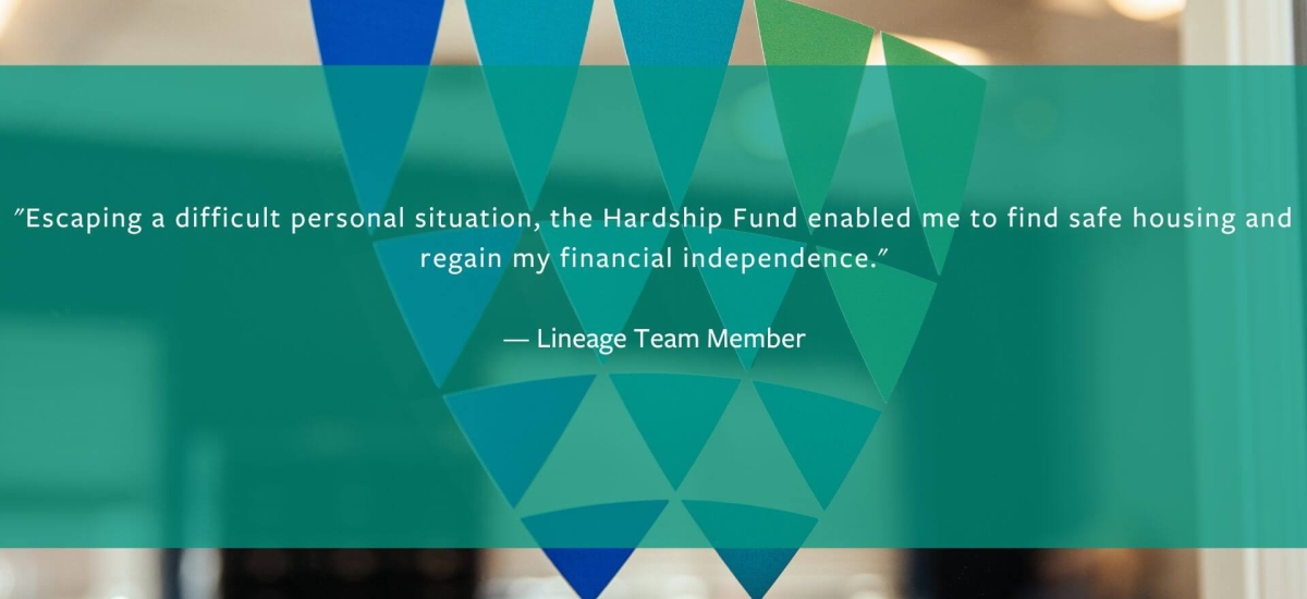The Lineage Hardship Fund has evolved into a vital support system for our Lineage team members facing personal and financial hardships.